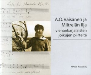 A. O. Väisänen ja Miitrelän ilja - Vienankarjalaisten joikujen piirteitä